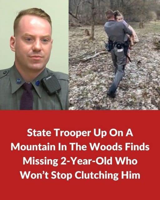 State Trooper Finds Missing 2-Yr-Old Lost On The Mountain And She Won’t Let Him Go