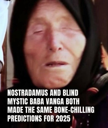 Blind mystic Baba Vanga has reportedly made unsettling predictions for the year 2025.