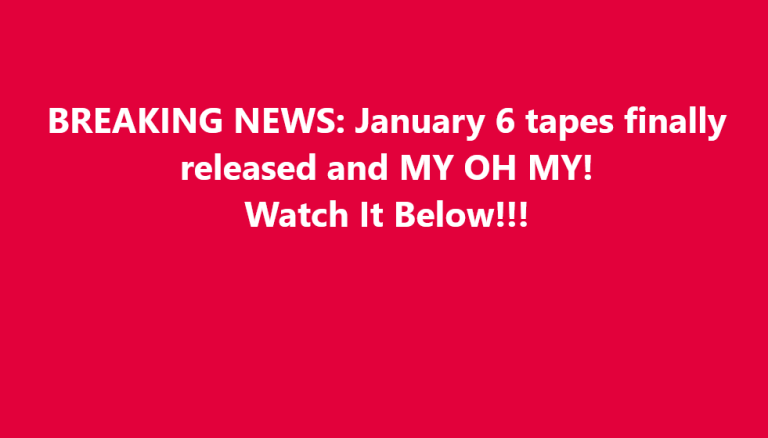 JUST IN: January 6 tapes finally released and MY OH MY!