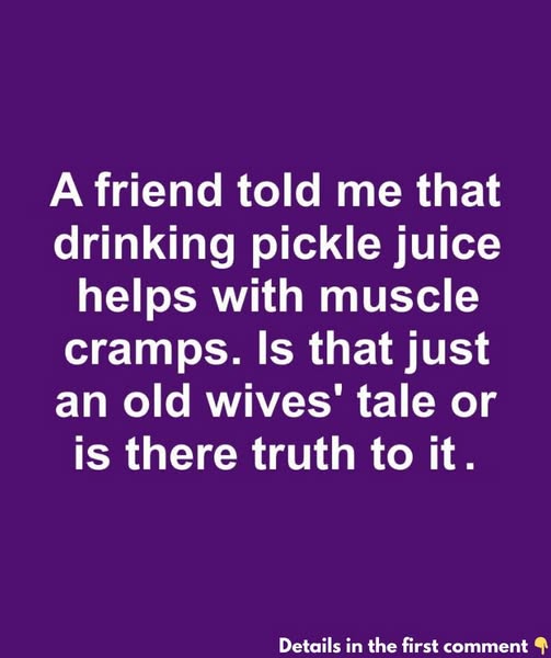 A friend told me that drinking pickle juice helps with muscle cramps. Is that just an old wives’ tale or is there truth to it