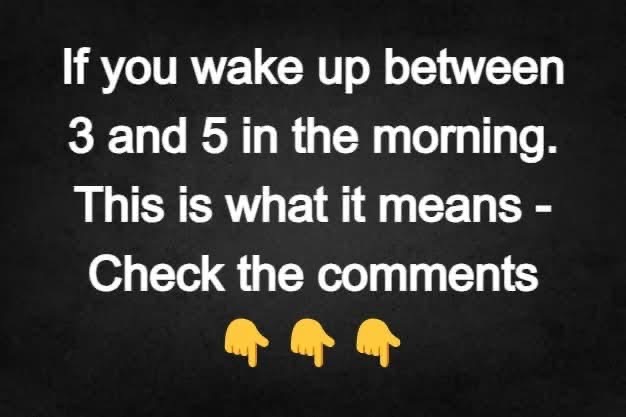 If you wake up between 3 and 5