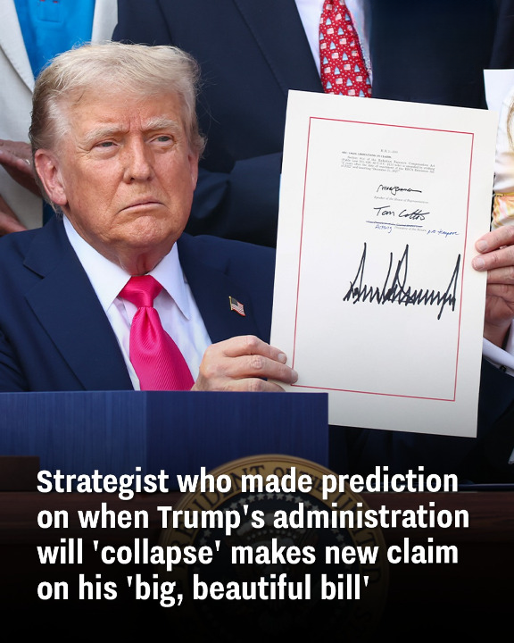 Strategist who made prediction on when Trump’s administration will ‘collapse’ makes new claim on his ‘big, beautiful bill’