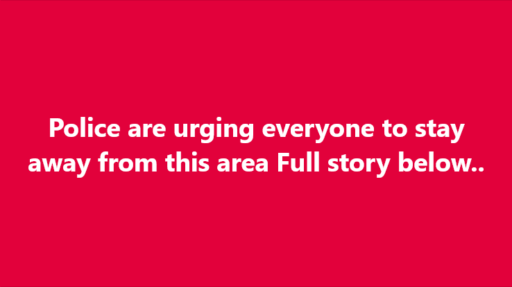 Police are urging everyone to stay