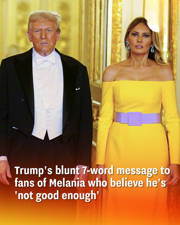 Trump’s blunt 7-word message to fans of Melania who believe he’s ‘not good enough’