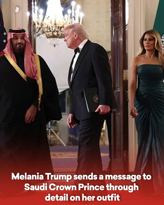 Melania Trump sends a message to Saudi Crown Prince through detail on her outfit