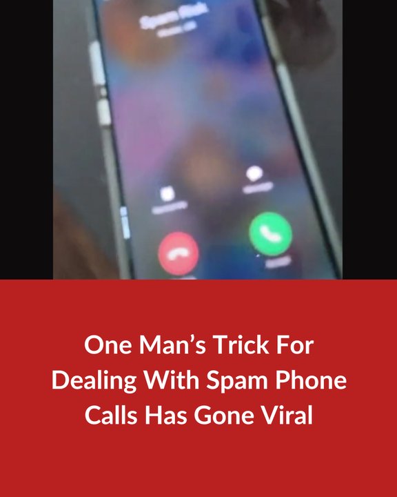 One Man’s Trick For Dealing With Spam Phone Calls Has Gone Viral