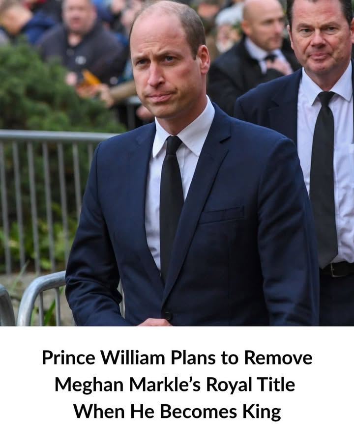 Prince William Plans to Remove Meghan Markle’s Royal Title Upon Taking the Throne