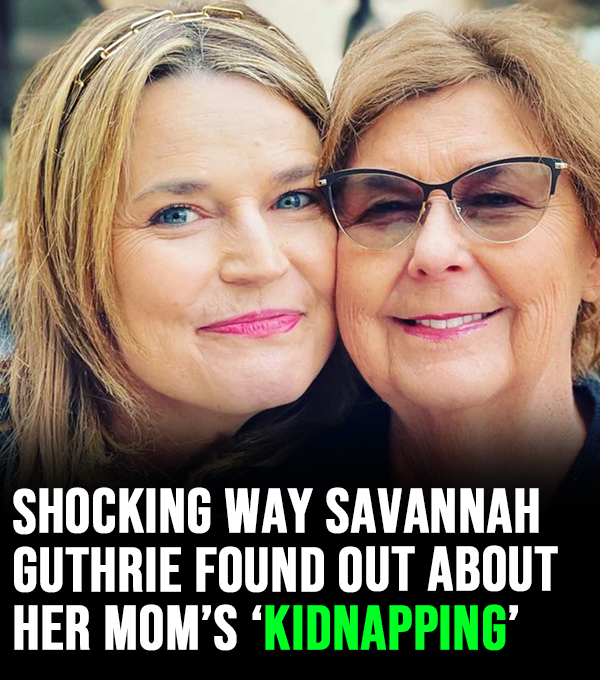 Heartbreaking way Savannah Guthrie learned about her mother’s ‘kidnapping’